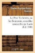 Le P?re Turlututu, Ou Les Souvenirs, Com?die-Vaudeville En 1 Acte: Gymnase Dramatique, 24 Octobre 1840