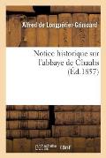 Notice Historique Sur l'Abbaye de Chaalis