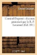 L'Amiral Duperr? Discours Prononc? Par Le R. P. Lecanuet,: ? La Distribution Des Prix Du Coll?ge Libre de Juilly, Le Lundi 27 Juillet 1891