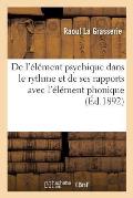 de l'?l?ment Psychique Dans Le Rythme Et de Ses Rapports Avec l'?l?ment Phonique:: ?tudes de Rythmique Et d'Esth?tique