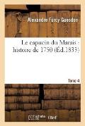 Le Capucin Du Marais: Histoire de 1750. Tome 4