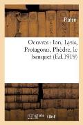Oeuvres de Platon: Ion, Lysis, Protagoras, Ph?dre, Le Banquet