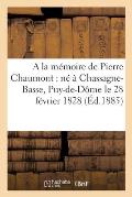 a la M?moire de Pierre Chaumont: N? ? Chassagne-Basse Puy-De-D?me Le 28 F?vrier 1828,: D?c?d? ? Paris Le 27 D?cembre 1884