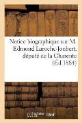 Notice Biographique Sur M. Edmond Laroche-Joubert, D?put? de la Charente