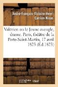 Val?rien Ou Le Jeune Aveugle, Drame En 2 Actes, Imit? de l'Allemand: Paris, Th??tre de la Porte-Saint-Martin, 17 Avril 1823