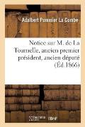 Notice Sur M. de la Tournelle, Ancien Premier Pr?sident, Ancien D?put?