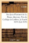 Sur Jean Plantavit de la Pause, Discours. Distribution Des Prix Du Coll?ge de Lod?ve, Le 8 Aout 1859
