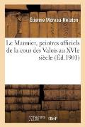 Le Mannier, Peintres Officiels de la Cour Des Valois Au Xvie Si?cle
