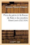 Plans Du Palais de la Bourse de Paris Et Du Cimeti?re Mont-Louis