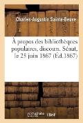A Propos Des Biblioth?ques Populaires, Discours. S?nat, Le 25 Juin 1867