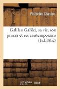 Galileo Galilei, Sa Vie, Son Proc?s Et Ses Contemporains