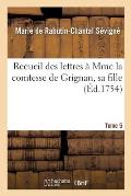 Recueil Des Lettres ? Mme La Comtesse de Grignan, Sa Fille Tome 5