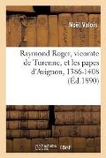 Raymond Roger, Vicomte de Turenne, Et Les Papes d'Avignon, 1386-1408