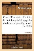 Cours ?l?mentaire d'Histoire Du Droit Fran?ais ? l'Usage Des ?tudiants de Premi?re Ann?e Fascicule 1