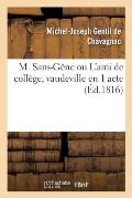 M. Sans-G?ne Ou l'Ami de Coll?ge, Vaudeville En 1 Acte