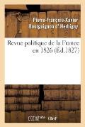 Revue Politique de la France En 1826, Par l'Auteur de la Revue Politique de l'Europe En 1825