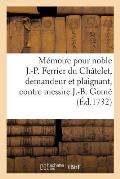 M?moire Pour Noble Jean-Pierre Ferrier Du Ch?telet, Demandeur Et Plaignant, Contre: Messire J.-B. Gom?, Conseiller Audit Conseil, D?fendeur Et Accus?.