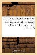 Les Devoirs Fun?bres Rendus ? Louis de Bourbon, Prince de Cond?: Au Coll?ge de Sainte-Marie Des P?res de la Compagnie de J?sus, Le 3 Avril 1687