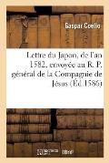 Lettre Du Japon, de l'An 1582, Envoy?e Au R. P. G?n?ral de la Compagnie de J?sus