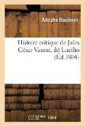 Histoire Critique de Jules C?sar Vanini, Dit Lucilio