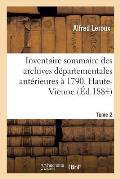 Inventaire Sommaire Des Archives D?partementales Ant?rieures ? 1790. Haute-Vienne. Tome 2: S?rie H. Suppl?ment Archives Hospitali?res. Hospices Et H?p