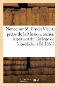 Notice Sur M. Ernest Vicart, Pr?tre de la Mission, Ancien Sup?rieur Du Coll?ge de Montdidier