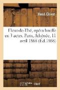 Fleur-De-Th?, Op?ra Bouffe En 3 Actes. Paris, Ath?n?e, 11 Avril 1868