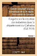 Enqu?te Sur La Situation Des Industries Dans Le D?partement Du Calvados. Volume 1