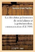 Les D?cubitus Pulmonaires de Nonchalance Et La Pr?tuberculose, Communication: Soci?t? M?dicale Du Louvre, 16 Octobre 1900