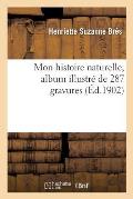 Mon Histoire Naturelle, Album Illustr? de 287 Gravures