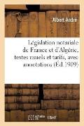 L?gislation Notariale de France Et d'Alg?rie, Textes Usuels Et Tarifs, Avec Annotations Sommaires