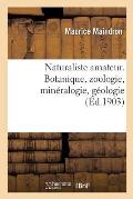 Naturaliste Amateur. Botanique, Zoologie, Min?ralogie, G?ologie