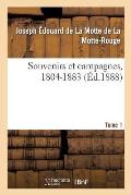 Souvenirs Et Campagnes, 1804-1883. Tome 1