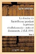 Le dioc?se de Saint-Brieuc pendant la p?riode r?volutionnaire, notes et documents. Tome 2