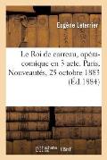 Le Roi de carreau, op?ra-comique en 3 acte. Paris, Nouveaut?s, 25 octobre 1883