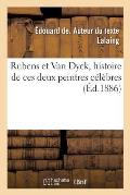 Rubens Et Van Dyck, Histoire de Ces Deux Peintres C?l?bres