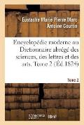 Encyclop?die Moderne. Tome 2: Dictionnaire Abr?g? Des Sciences, Des Lettres Et Des Arts