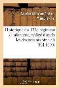 Historique Du 132e R?giment d'Infanterie, R?dig? d'Apr?s Les Documents Officiels