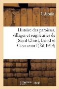 Histoire Des Paroisses, Villages Et Seigneuries de Saint-Christ, Briost Et Cizancourt
