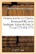 Oraison Fun?bre de Charles-Emmanuel III, Roi de Sardaigne. Eglise de Paris, Le 25 Mai 1773