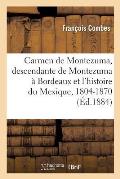 Carmen de Montezuma Ou Une Descendante de Montezuma ? Bordeaux Et l'Histoire Du Mexique, 1804-1870