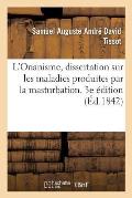 L'Onanisme, Dissertation Sur Les Maladies Produites Par La Masturbation. 3e ?dition