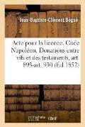 Acte Pour La Licence. Code Napol?on. Des Donations Entre Vifs Et Des Testaments, Art. 893-Art. 930: Droit Commercial. D?laissement. Droit Administrati