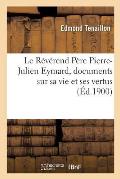 Le R?v?rend P?re Pierre-Julien Eymard, documents sur sa vie et ses vertus