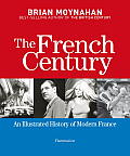 French Century An Illustrated History Of Modern France