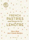 French Pastries & Desserts by Lenotre Recipes from Lenotre