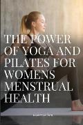 The Power of Yoga and Pilates for Womens Menstrual Health