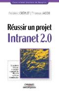 R?ussir un projet Intranet 2.0: ?cosyst?me Intranet, innovation manag?riale...