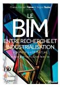 Le BIM, entre recherche et industrialisation: Ing?nierie & architecture, enseignement & recherche