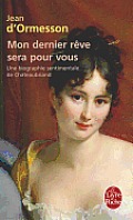 Mon Dernier R?ve Sera Pour Vous: Une Biographie Sentimentale de Chateaubriand
